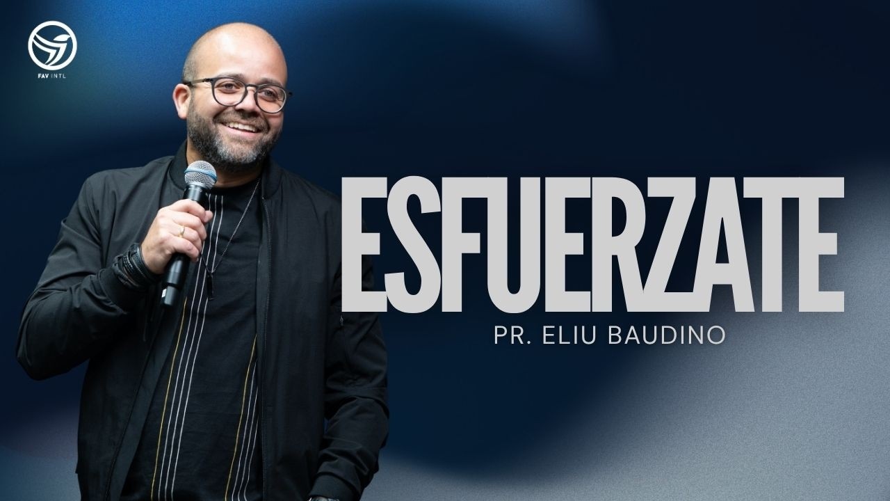 Pastor Eliu Baudino -Esfuérzate - iglesia Fuente de Agua Viva intl