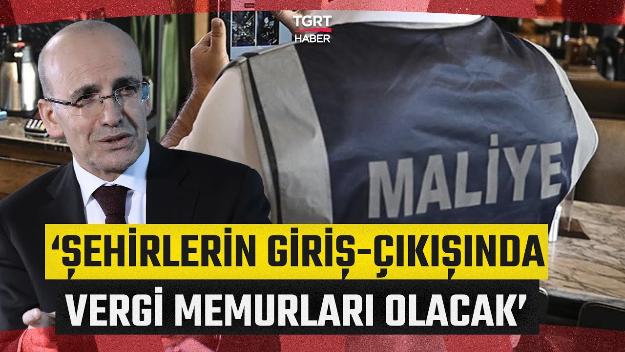 Şehirlerin Giriş-Çıkışlarında Vergi Memurları Olacak! Bakan Şimşek’ten Kayıt Dışıyla Mücadele Mesajı