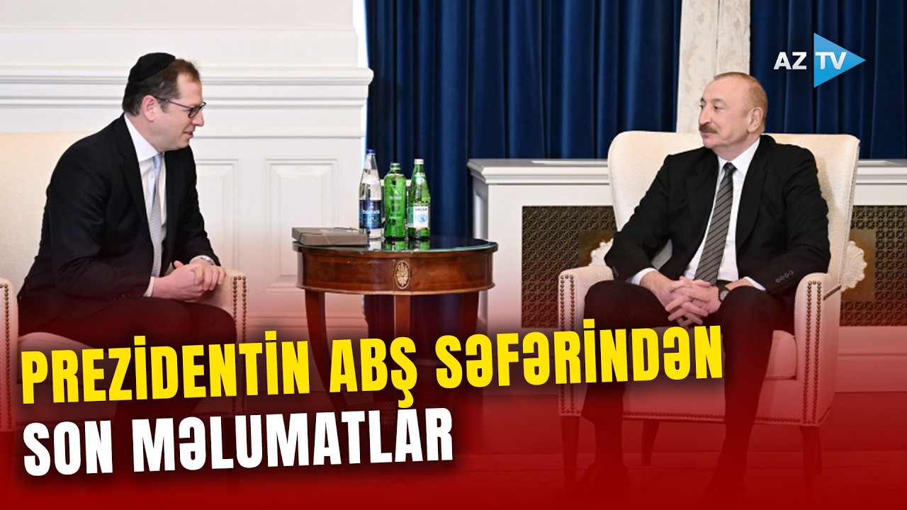 Prezident İlham Əliyev ABŞ-də səfərdədir: SON MƏLUMATLAR BİRBAŞA BAĞLANTIDA