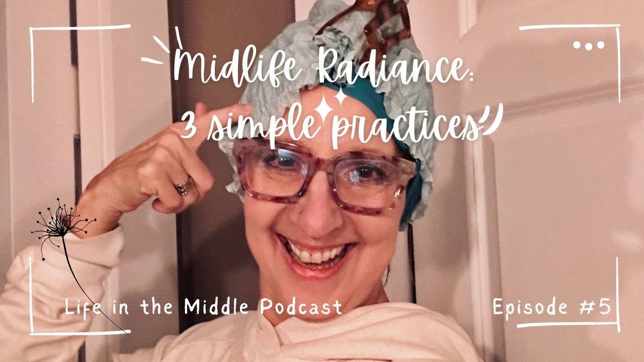 The Midlife Glow; 3 simple practices to decrease symptoms