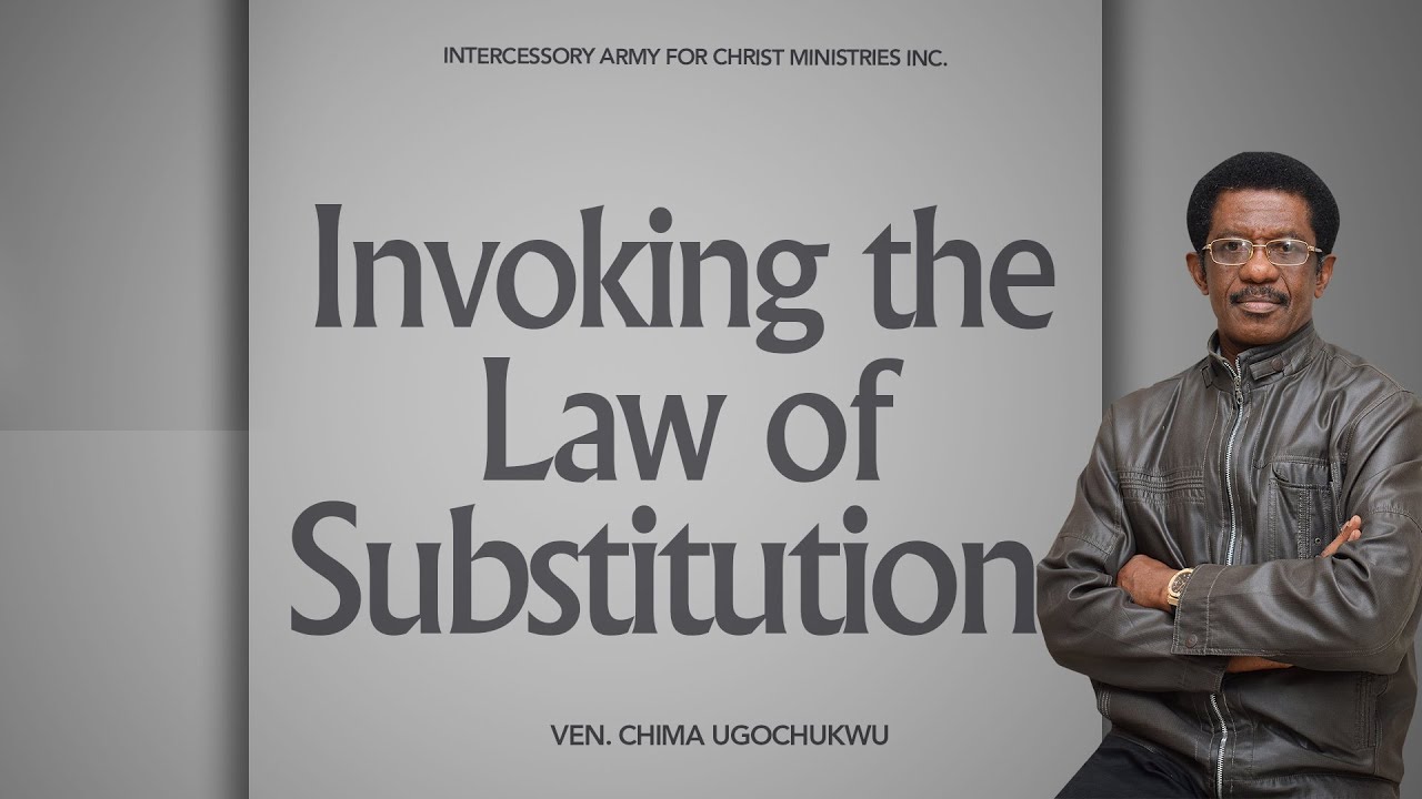Invoking The Law Of Substitution - Ven. Chima Ugochukwu