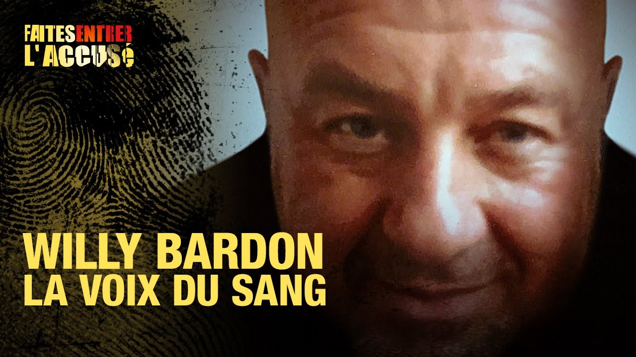 Faites entrer l'accusé : Willy Bardon, la voix du sang