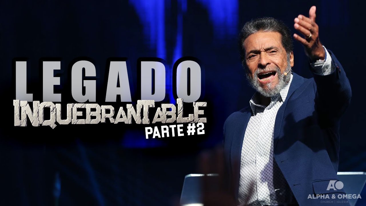 LEGADO INQUEBRANTABLE PARTE 2 | PASTOR ALBERTO DELGADO