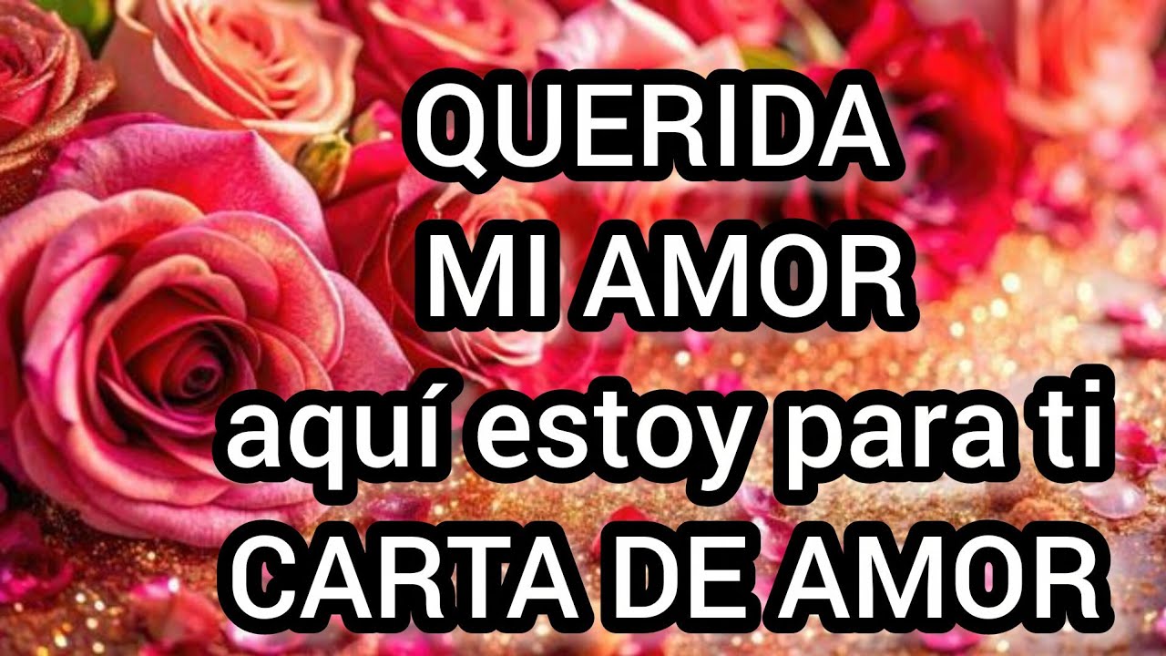 QUERIDA MI AMOR aquí estoy para ti CARTA DE AMOR linda para enamorar ábrela TE AMO