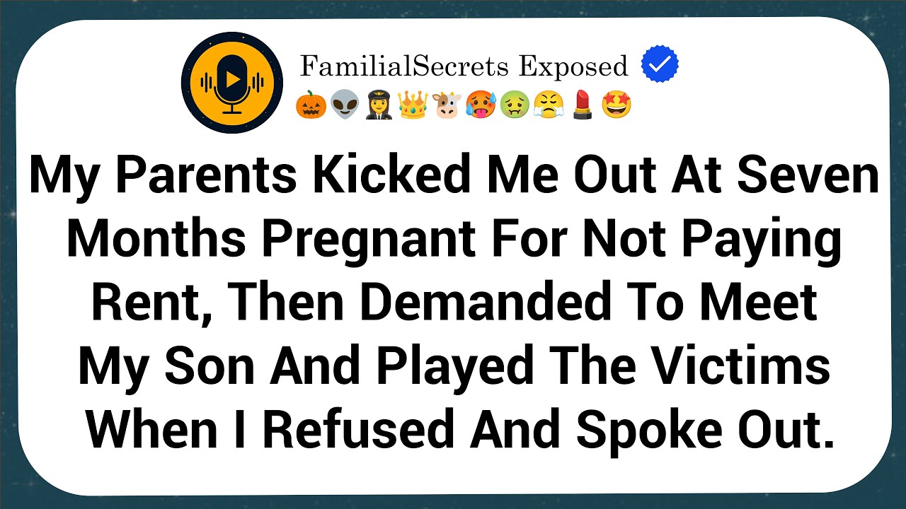 My Parents Kicked Me Out At Seven Months Pregnant For Not Paying Rent, Then Demanded To Meet My Son