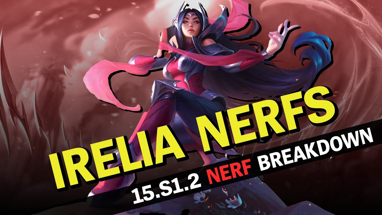 Irelia Nerfs Are Here! Late Game Scaling Nerfs | 15.S1.2 Nerf Breakdown
