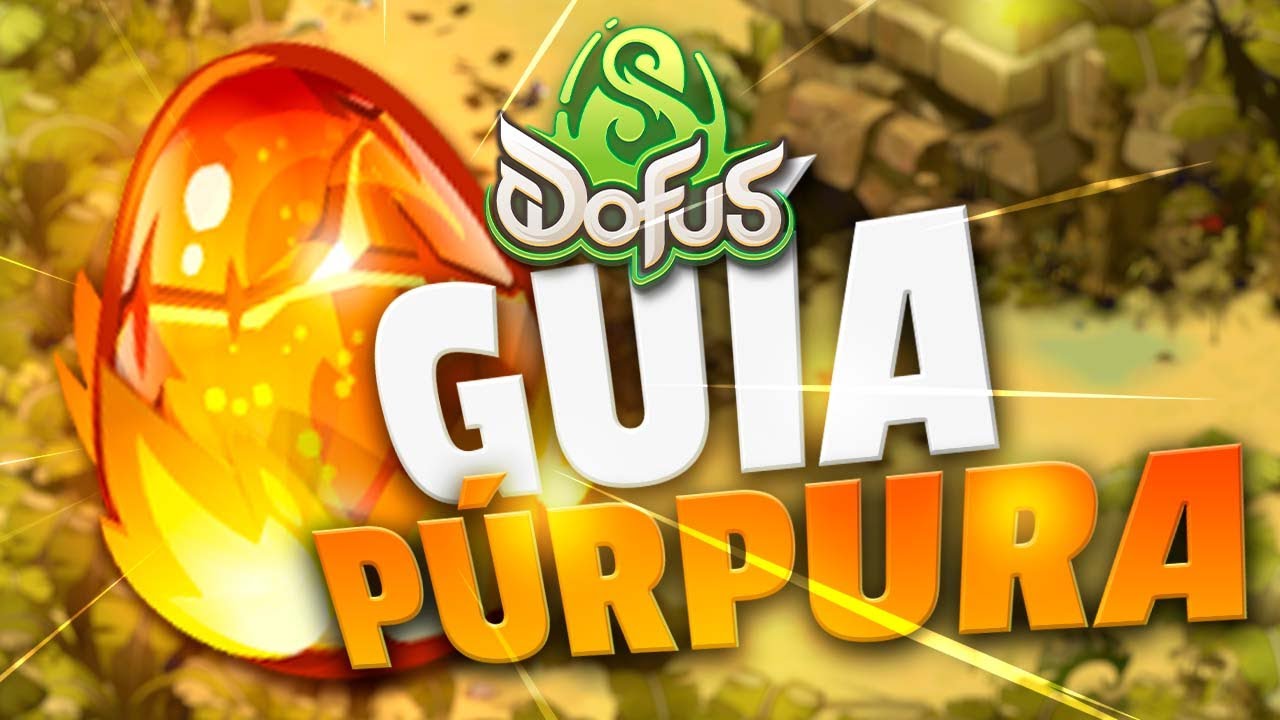 LA GU&Iacute;A M&Aacute;S R&Aacute;PIDA PARA CONSEGUIR DOFUS PURPURA 🥚🔥