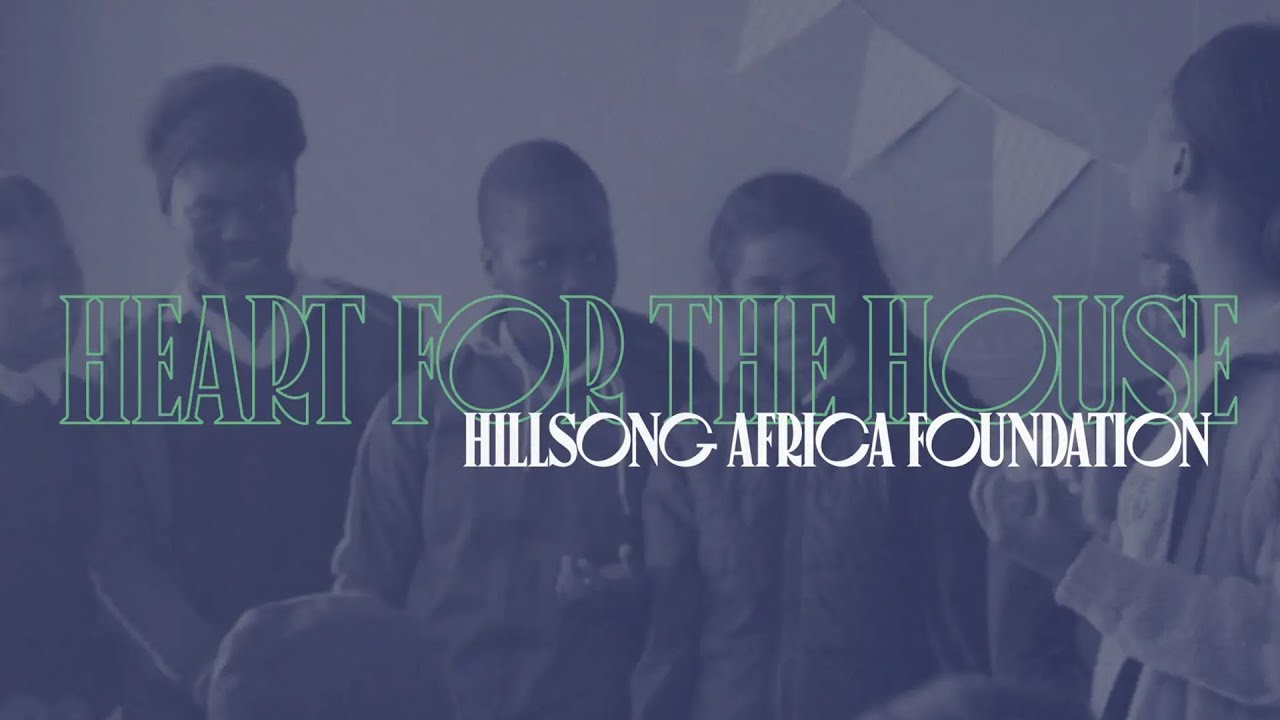 Hillsong Africa Foundation | Heart for the House 2020