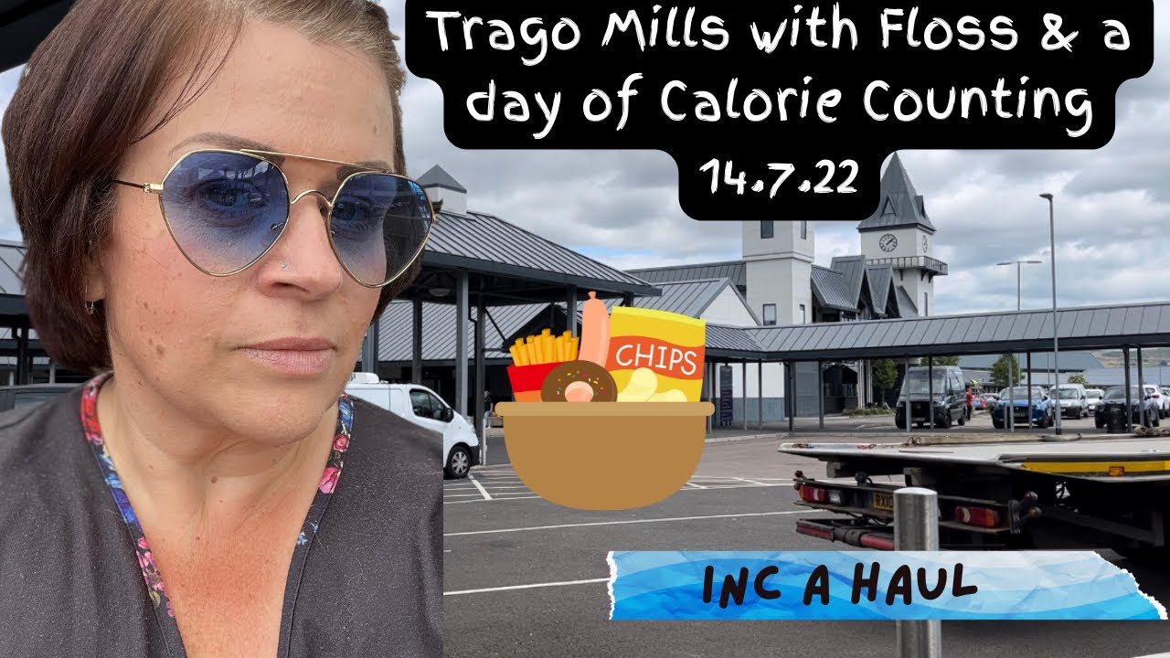 Trago Mills with Floss & a day of Calorie Counting 14.7.22 #caloriecounting #haul #losingweight