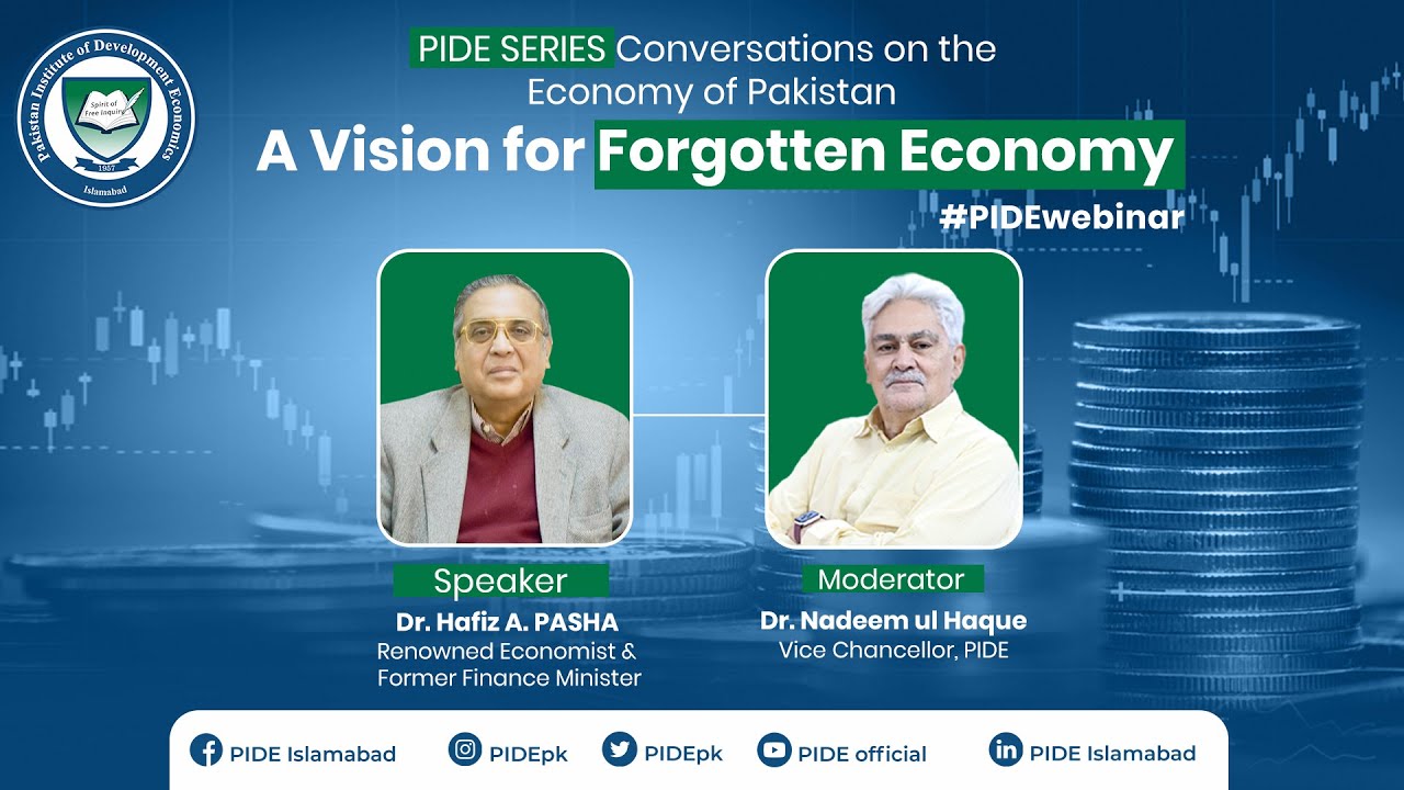 Pakistan Economy & Future Goals I Vision for Forgotten Economy I Hafiz Pasha I PIDE Webinar #Economy