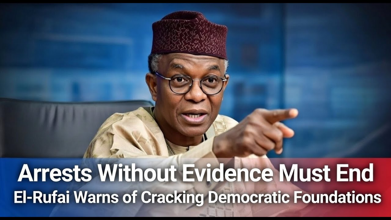Arrests Without Evidence Must End, El-Rufai Warns of Cracking Democratic Foundations