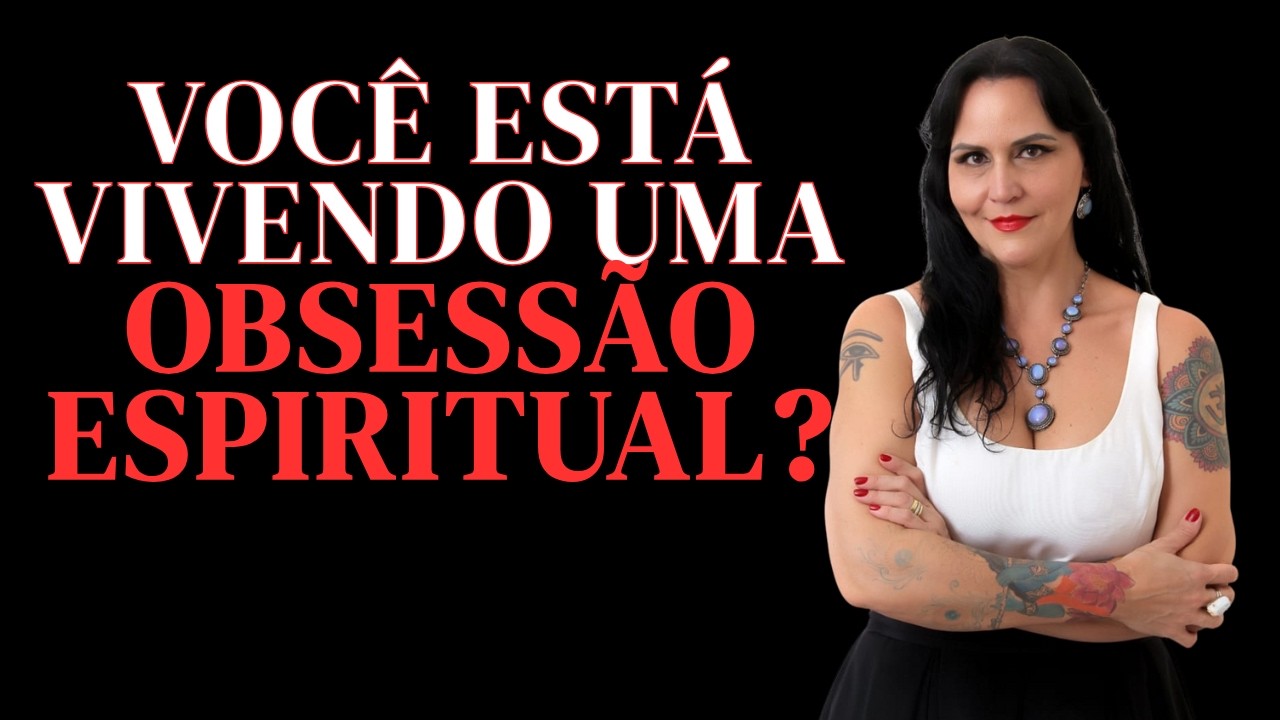 Tudo Sobre Obsessões Espirituais: Tipos, Sintomas e Como se Proteger