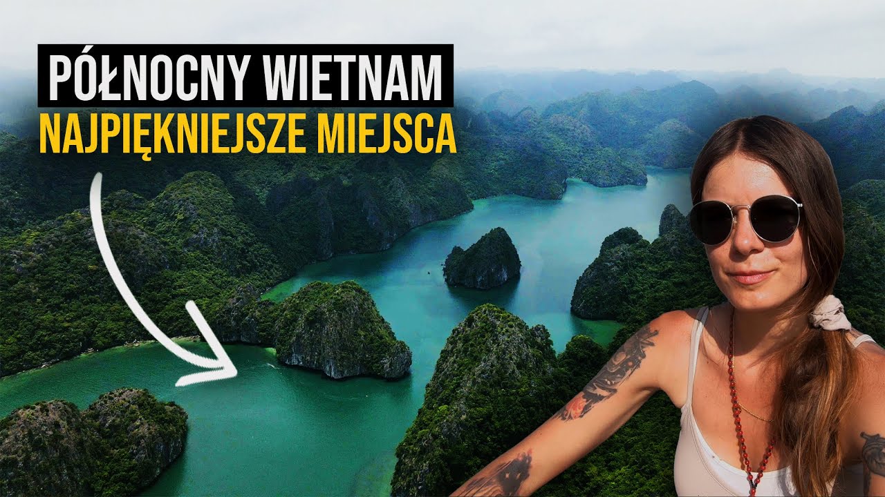 5 najlepszych atrakcji w P&oacute;łnocnym Wietnamie - HA LONG BAY, FANSIPAN, TRANG AN i Więcej
