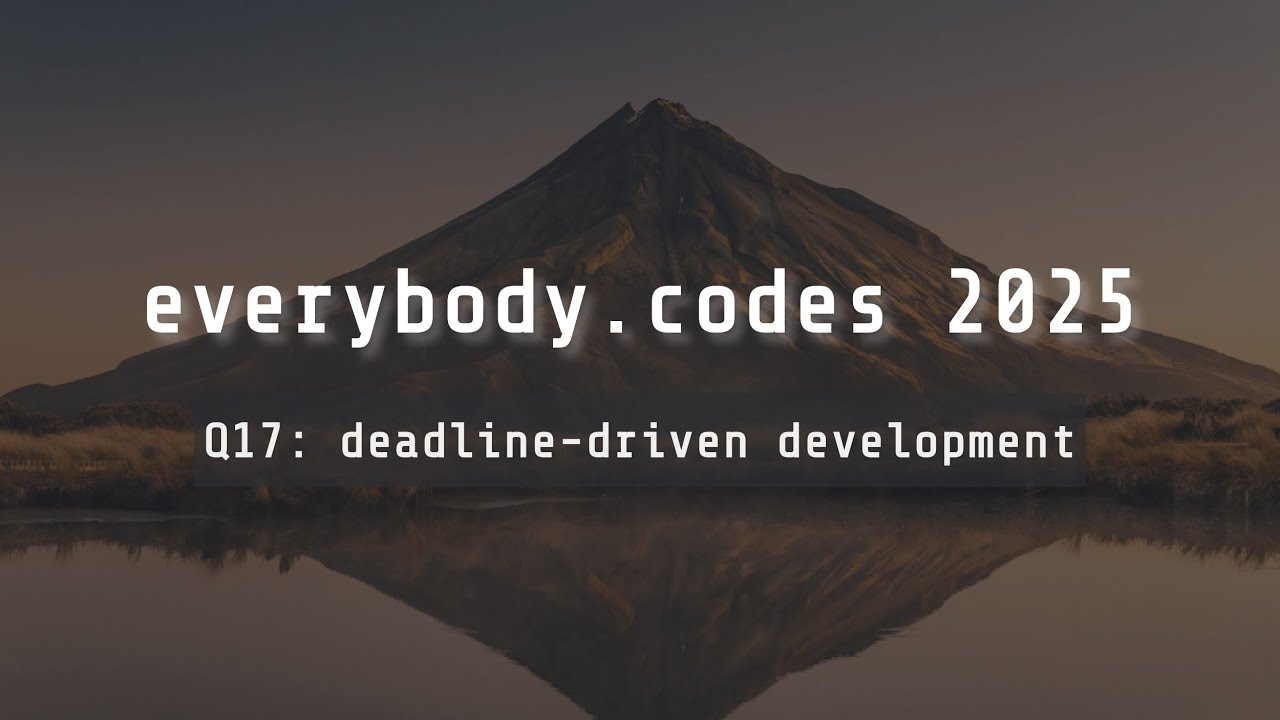 everybody.codes 2025 — задание 17 «Разработка в соответствии с дедлайном»