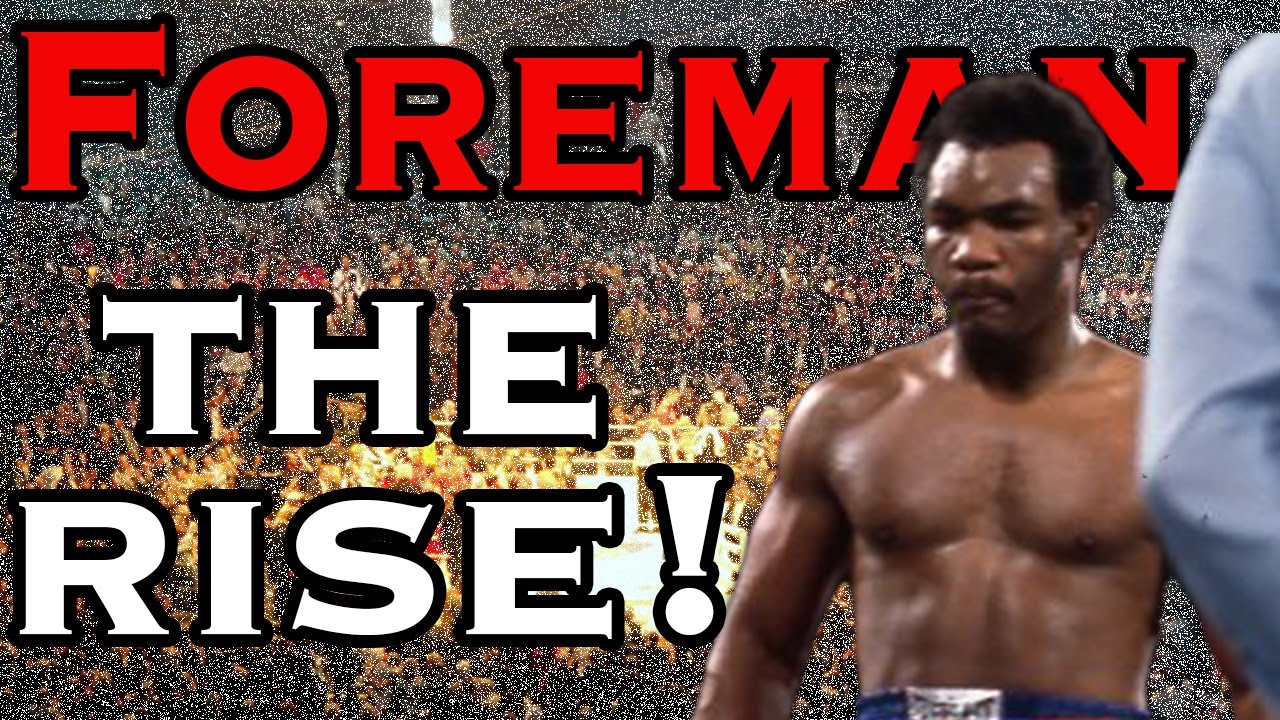 George Foreman - The Rise!!