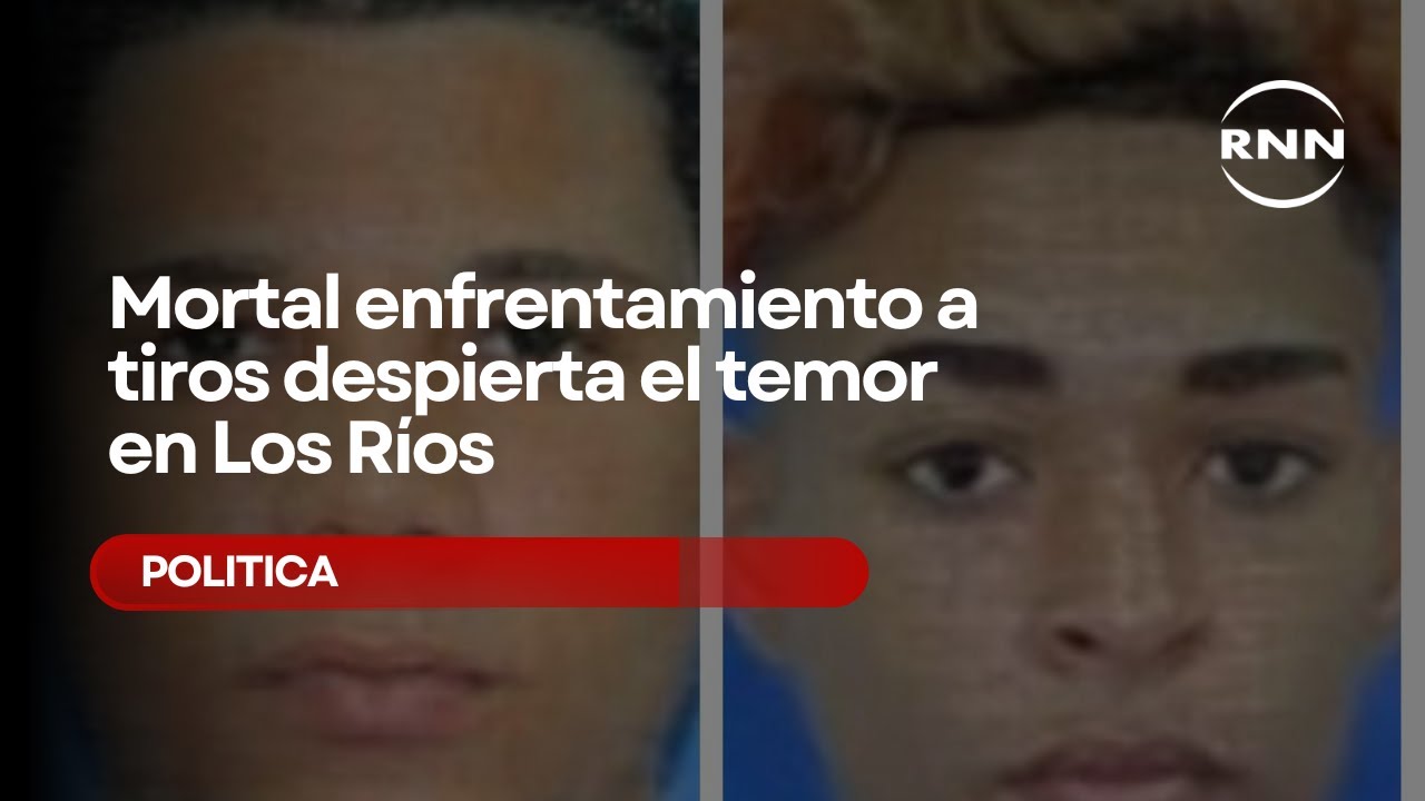 Mortal enfrentamiento a tiros despierta el temor en Los Ríos