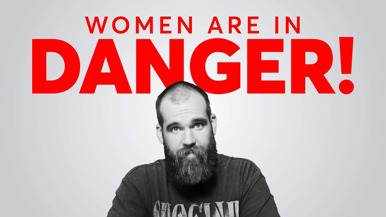 Women Are In DANGER!!