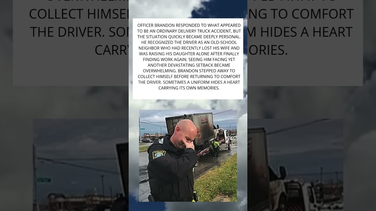OFFICER BRANDON RECOGNIZED A GRIEVING NEIGHBOR AT A TRUCK CRASH &mdash; AND COULDN&rsquo;T HOLD BACK HIS TEARS