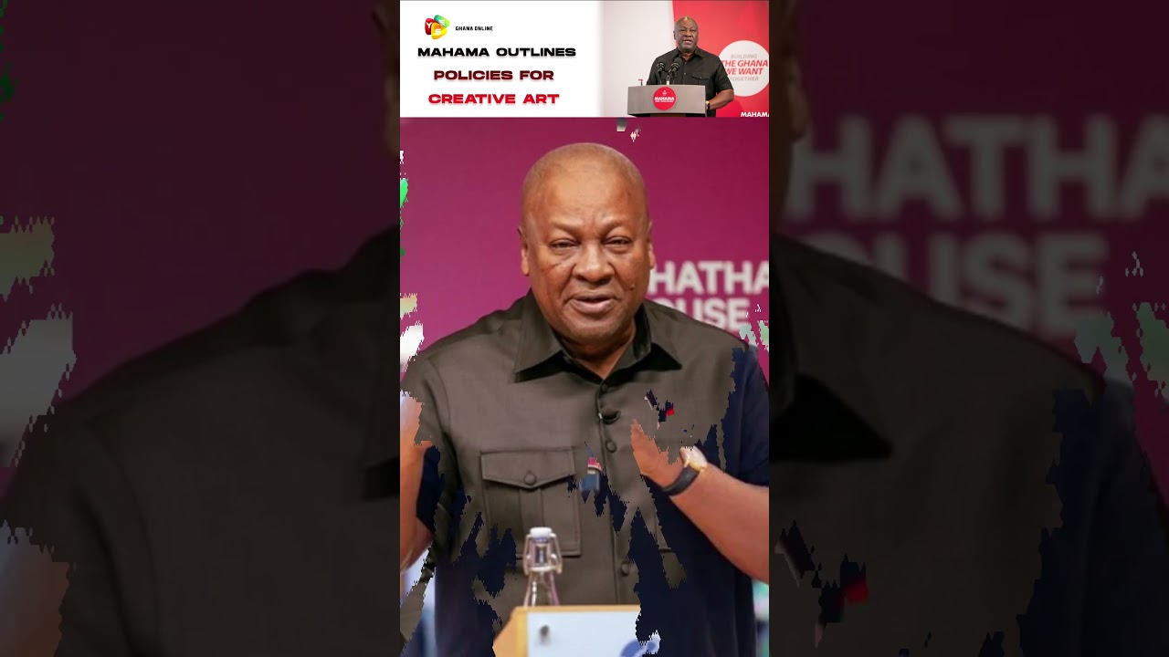MAHAMA MAKES 22 PROMISES TO REFORM GHANA'S CREATIVE ECONOMY