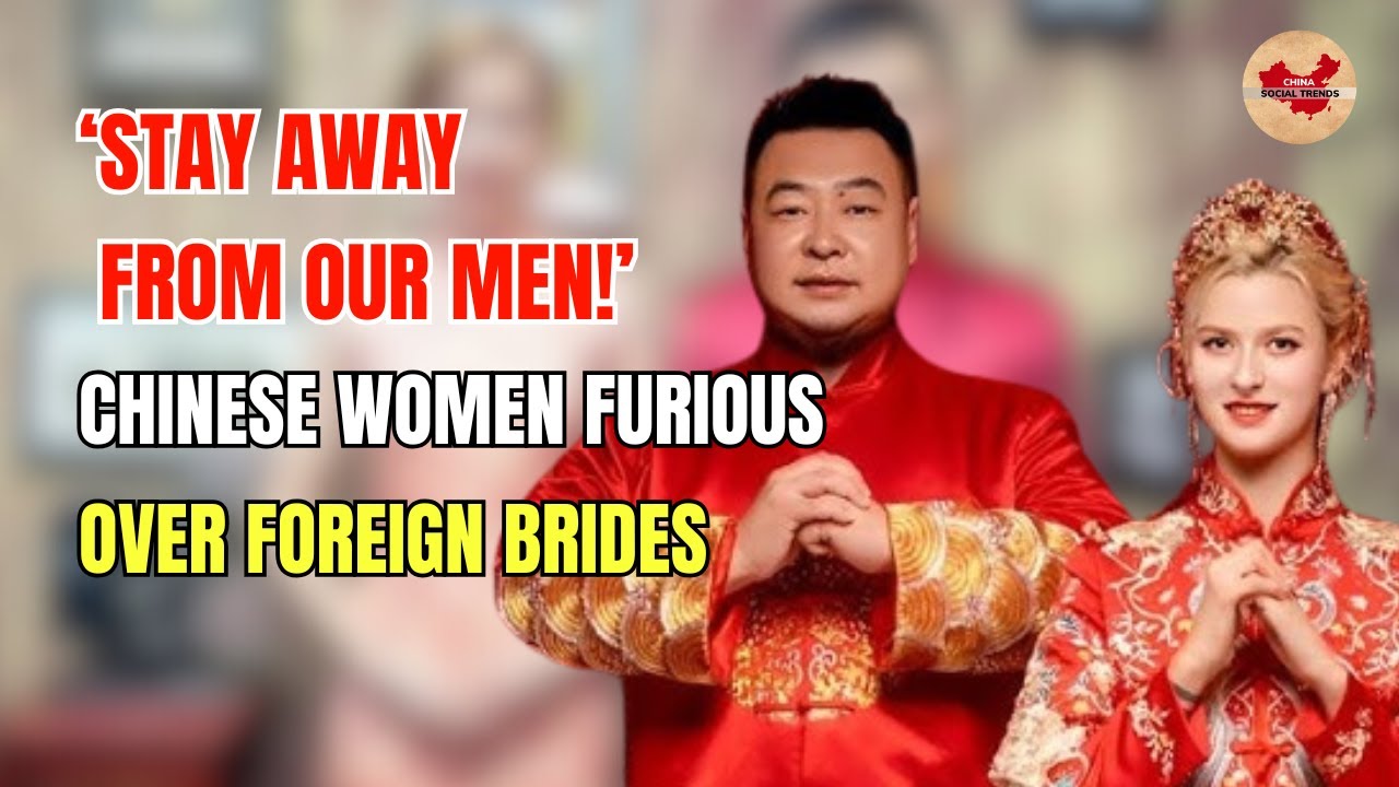 'Stay away from our men!' Chinese women furious over foreign brides