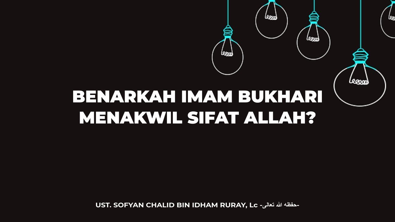 Benarkah Imam Bukhari Menakwil Sifat Allah?