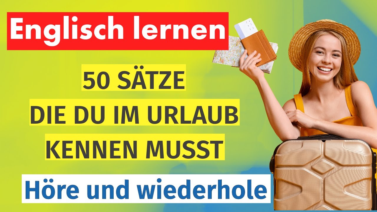 Englisch lernen: 50 Sätze, die du Im Urlaub kennen musst; höre zu und übe bis es klappt!