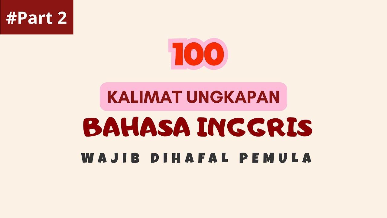 Part 2 -  100 Kalimat Ungkapan Bahasa Inggris Sehari-hari | Wajib Dihafal Pemula