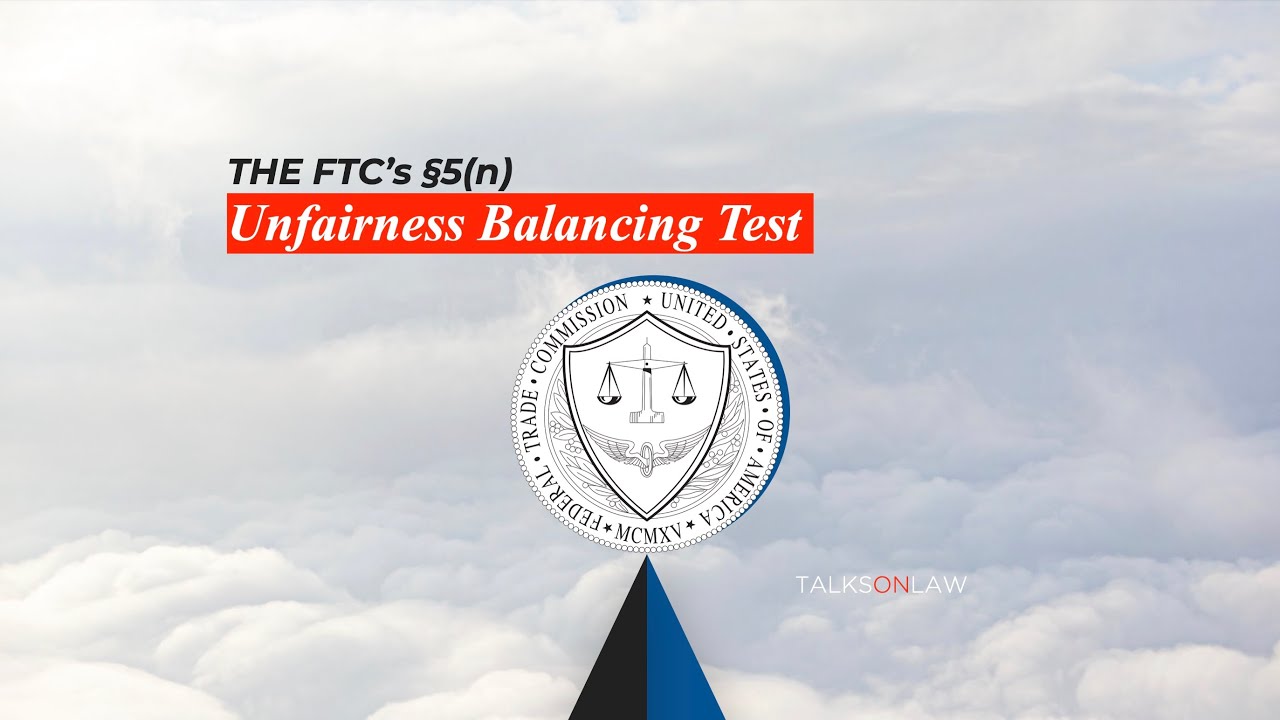 The FTC's &sect;5(n) Unfairness Balancing Test