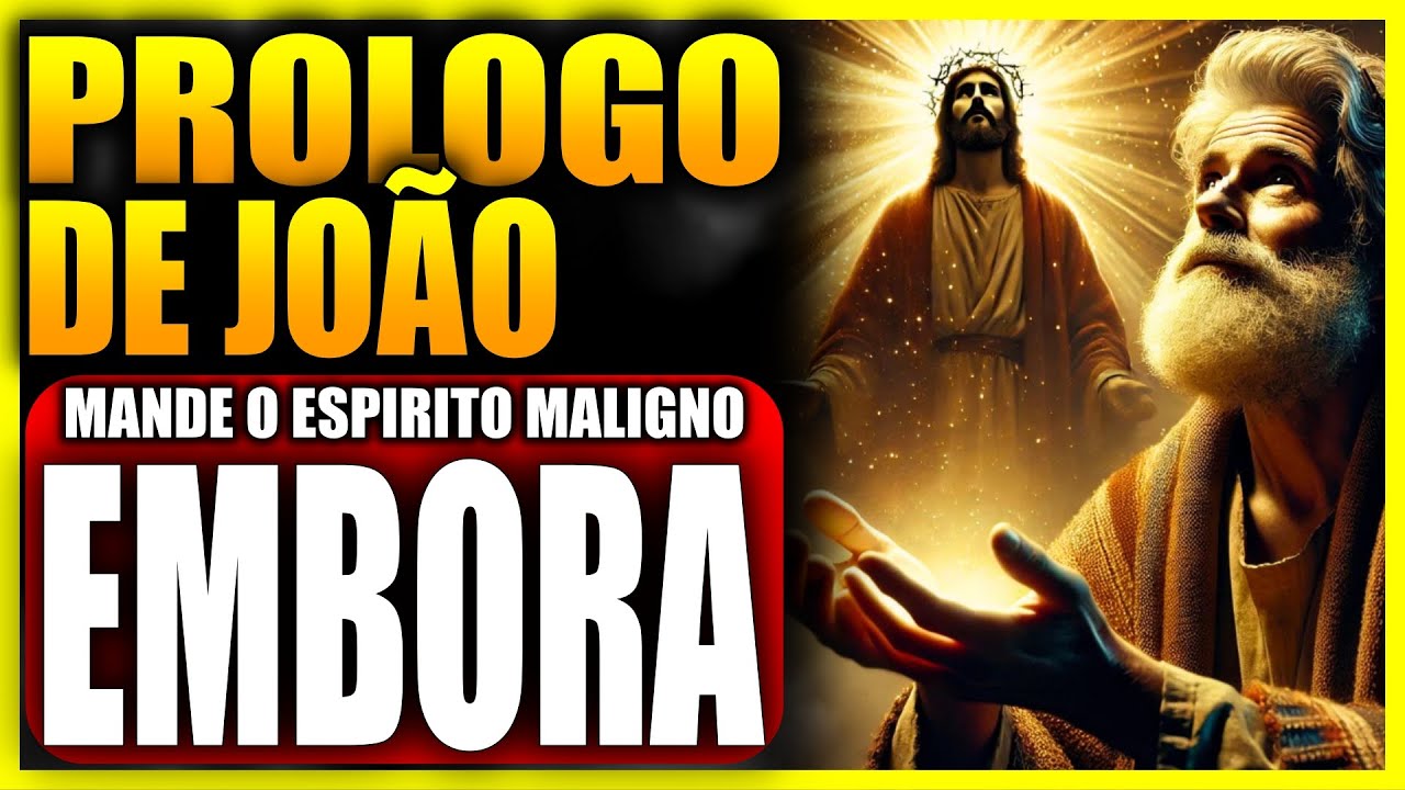 PRÓLOGO DE JOÃO EXORCISMO PARA AFASTAR ENCOSTOS E OBSESSORES MALIGNOS PODEROSA ORAÇÃO