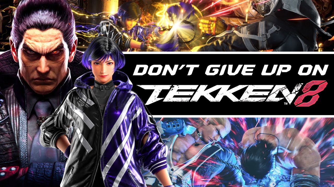 Don't Give Up On Tekken 8.