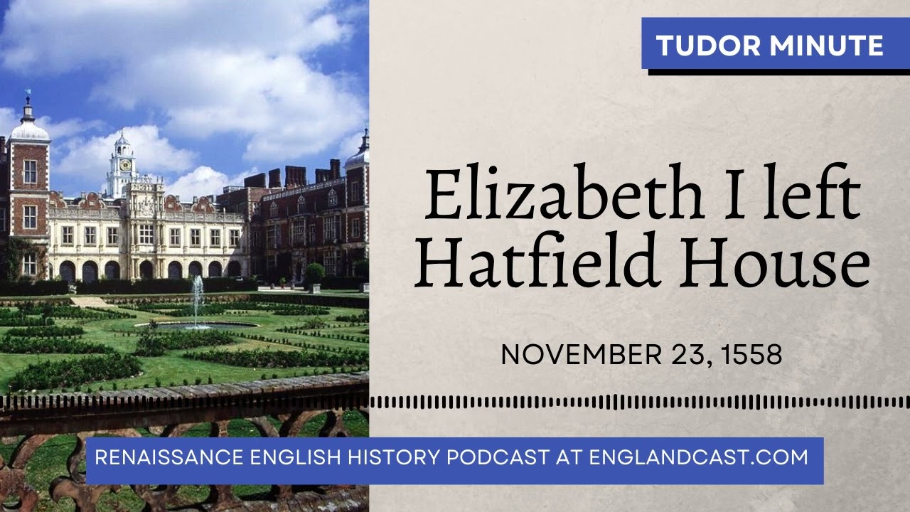 November 23, 1558: Elizabeth I left Hatfield House | Tudor Minute