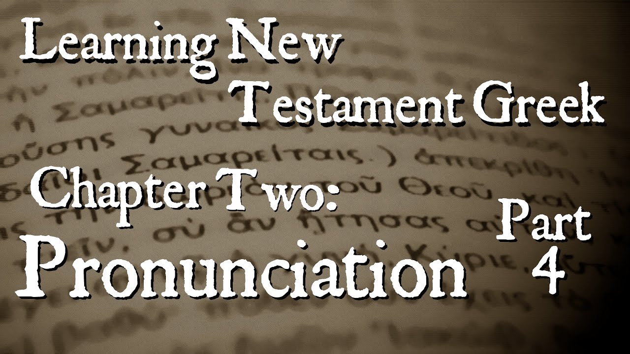 Learning New Testament Greek: Pronunciation Part 4