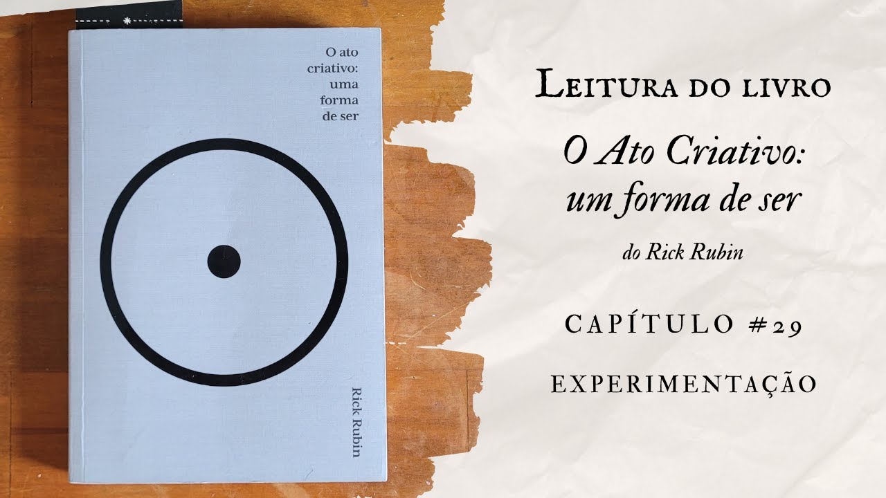 Leitura do livro O Ato Criativo: uma forma de ser | Capítulo 29 - Experimentação