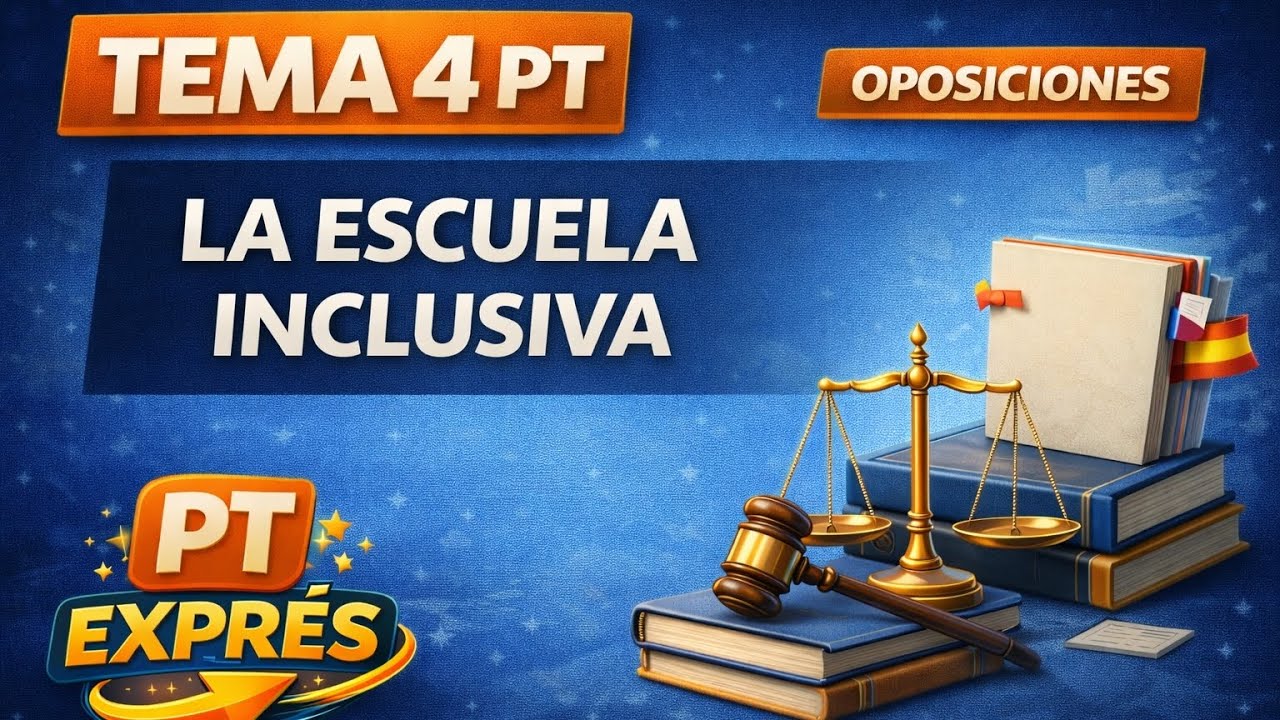 TEMA 4 PT – La Escuela Inclusiva | Oposiciones Pedagogía Terapéutica 2026