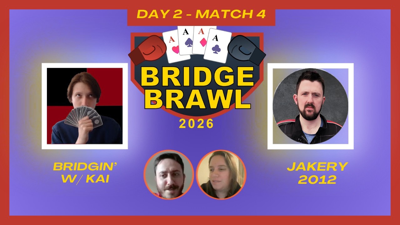 Bridge Brawl RR Day 2 &ndash; Match 4: BridginwithKai vs Jakery2012 | ft. Ariel Smid & Julie Arbit