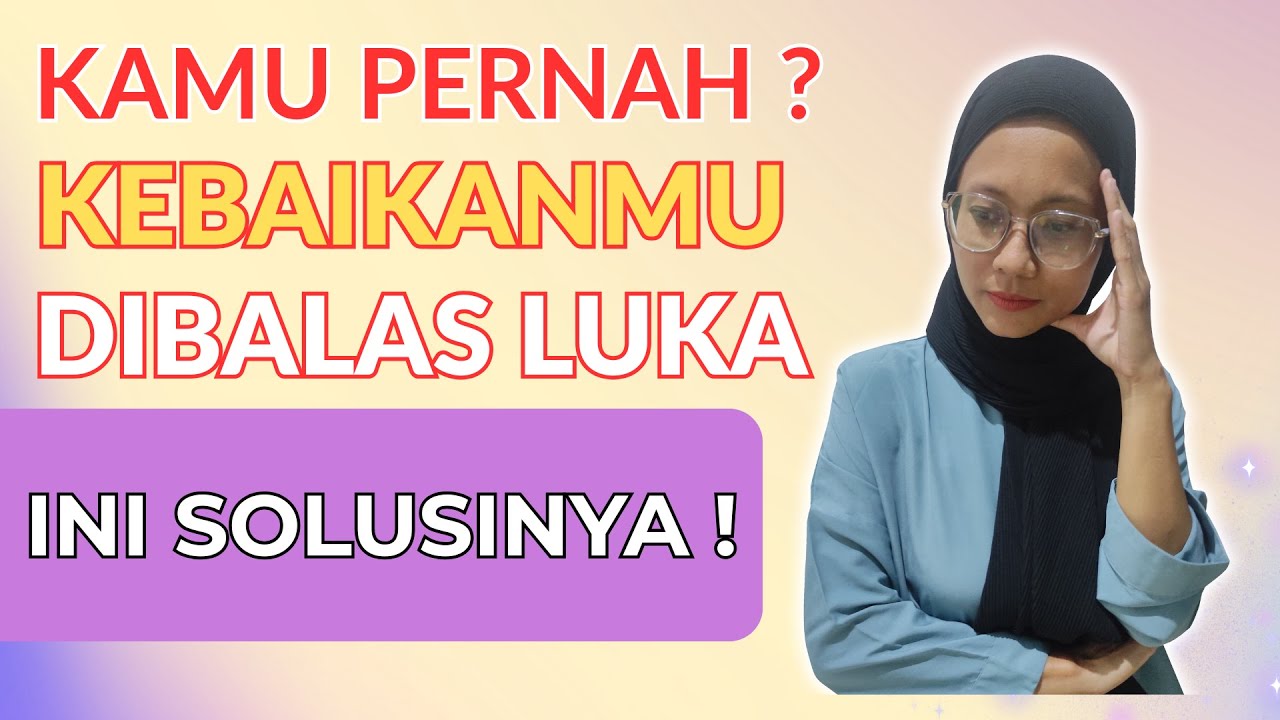 LAKUKAN INI ! Kamu Selalu BAIK Ke Semua Orang Tetapi Dibalas Dengan LUKA - Cintai diri sendiri