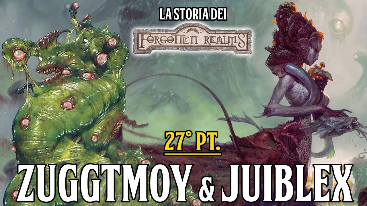 [D&D Lore ITA] Forgotten Realms pt. 27: Zuggtmoy e Juiblex