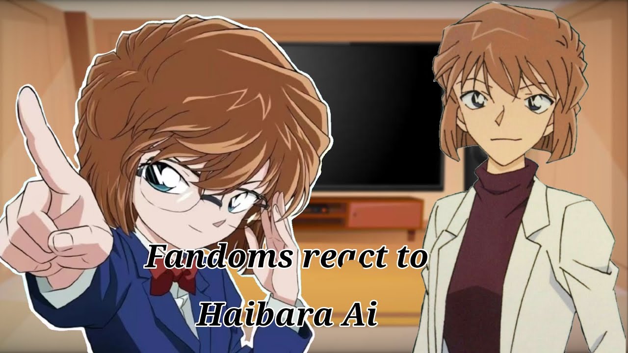 Fandoms react to Haibara Ai [6/8] [DETECTIVE CONAN]