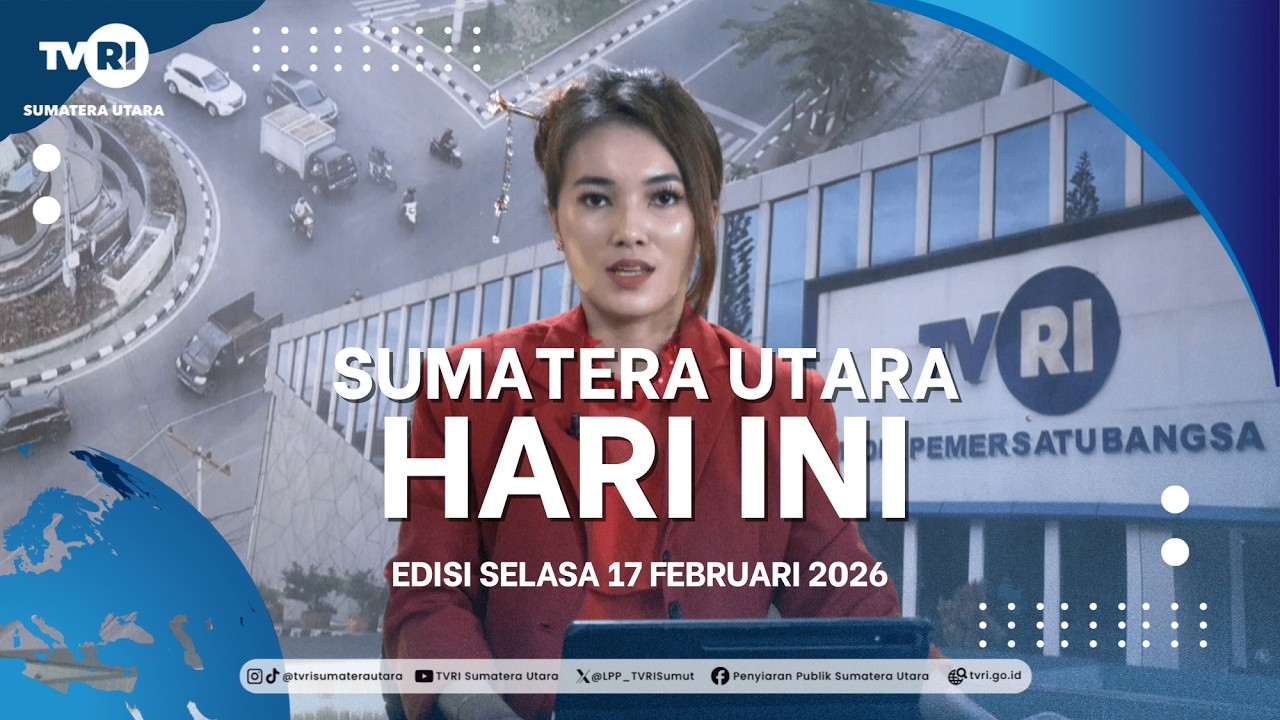 SUMATERA UTARA HARI INI [ 17 FEBRUARI 2026 ]