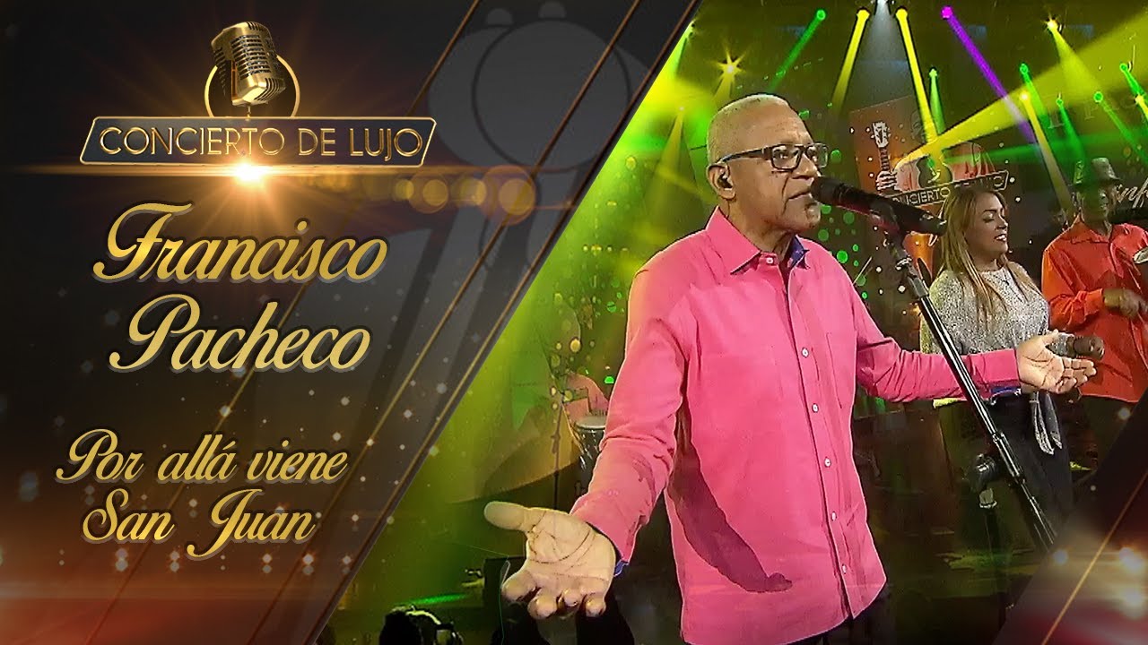 [Concierto De Lujo] – Francisco Pacheco y su pueblo - Por allá viene San Juan