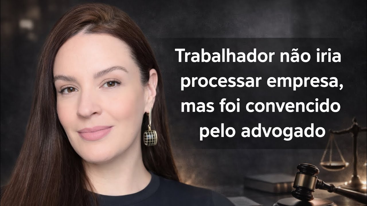 Foi convencido pelo advogado a entrar com ação 