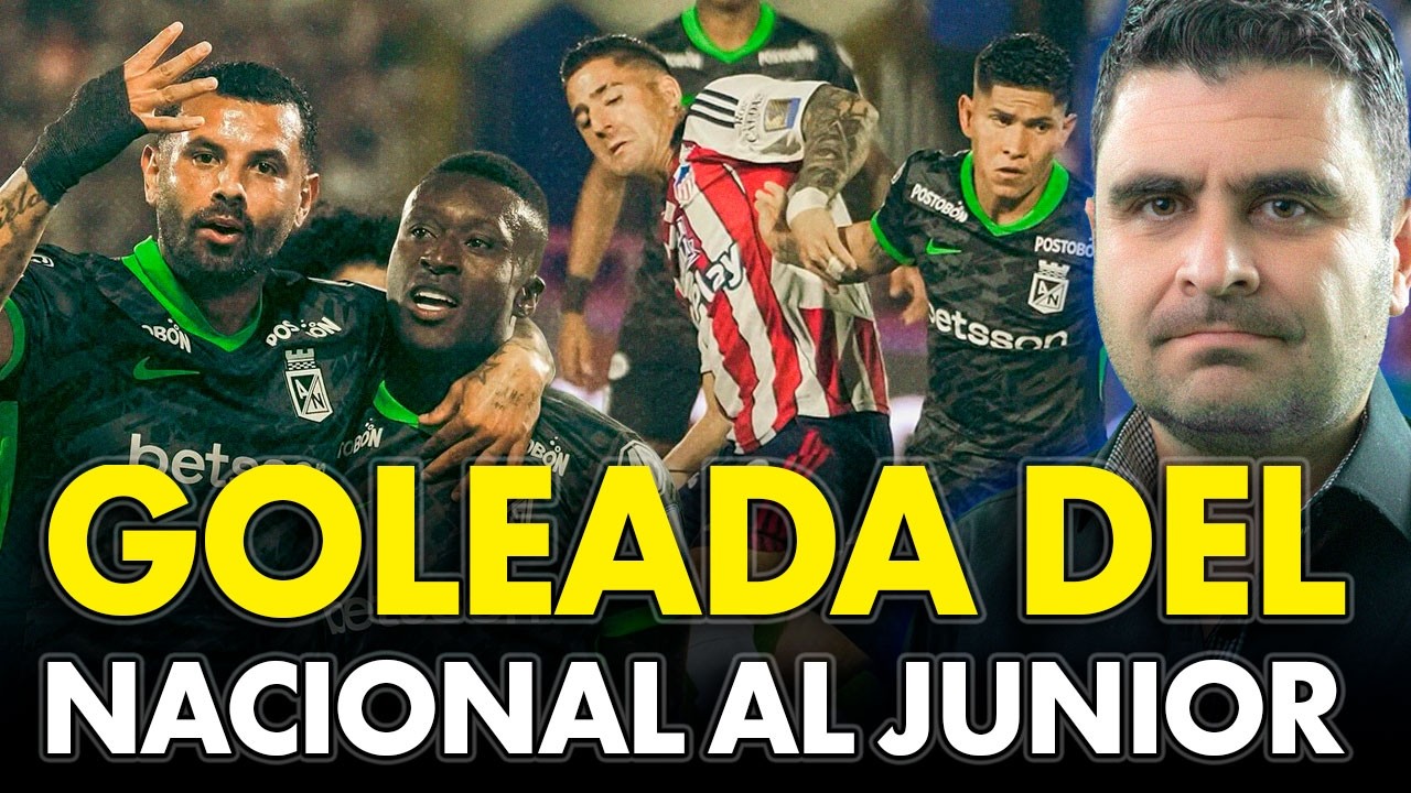 ¿Junior regaló el partido a Nacional? Nacional demuestra su poder: 4-0 ante Junior | Juan F Cadavid