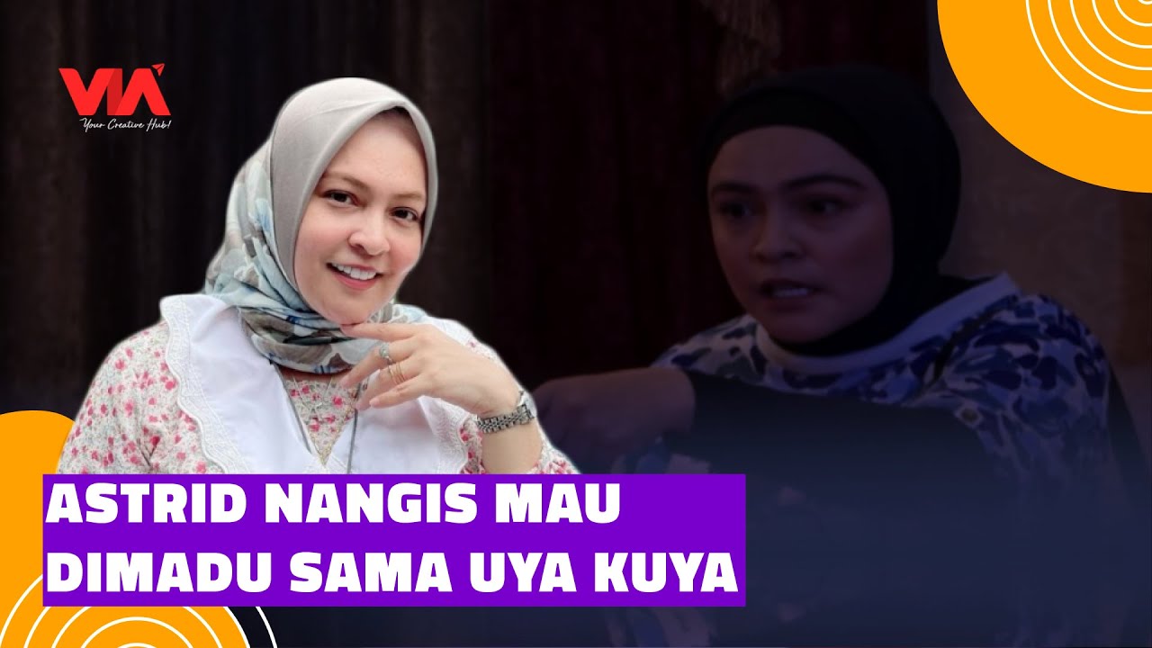 Astrid Nangis Mau Dimadu Sama Uya Kuya - Hari Yang Aneh