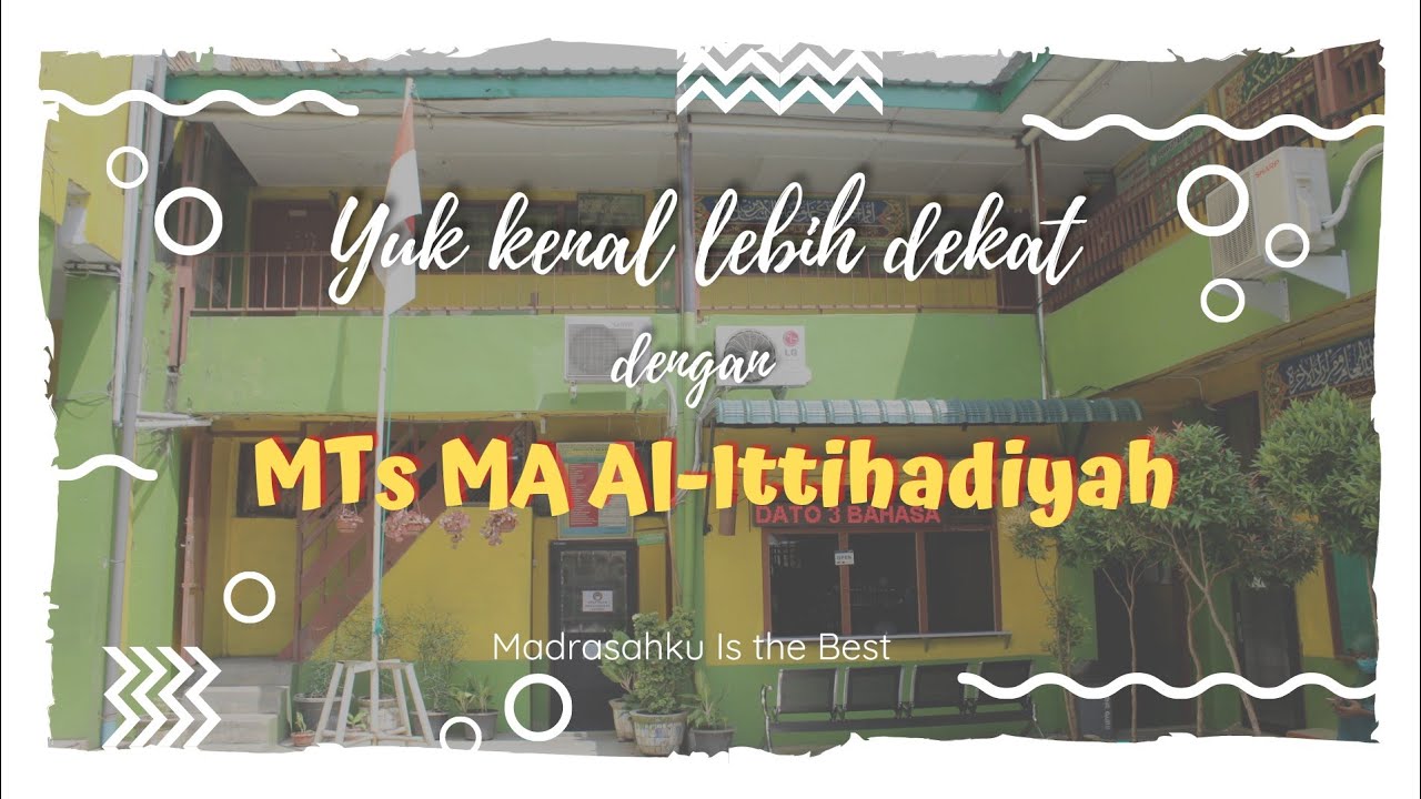 Yuk kenal lebih dekat dengan Madrasah Al-Ittihadiyah Pkl Masyhur Medan Johor