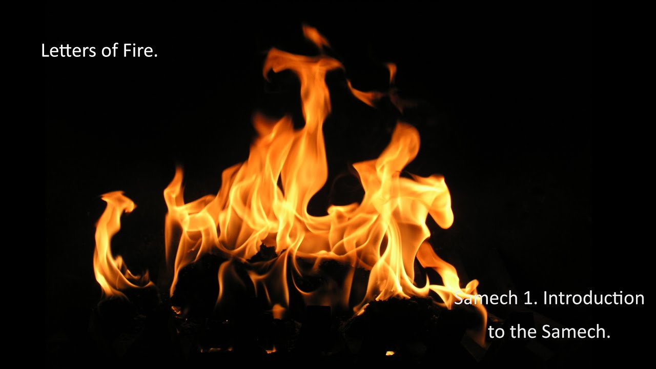 Letters of Fire...Samech 1. Introduction to the Samech.