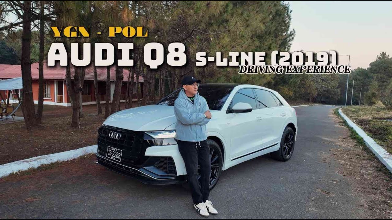 AUDI Q8 , S-LINE (2019) လေးနဲ့ ပြင်ဉီးလွင် Driving Feeling !