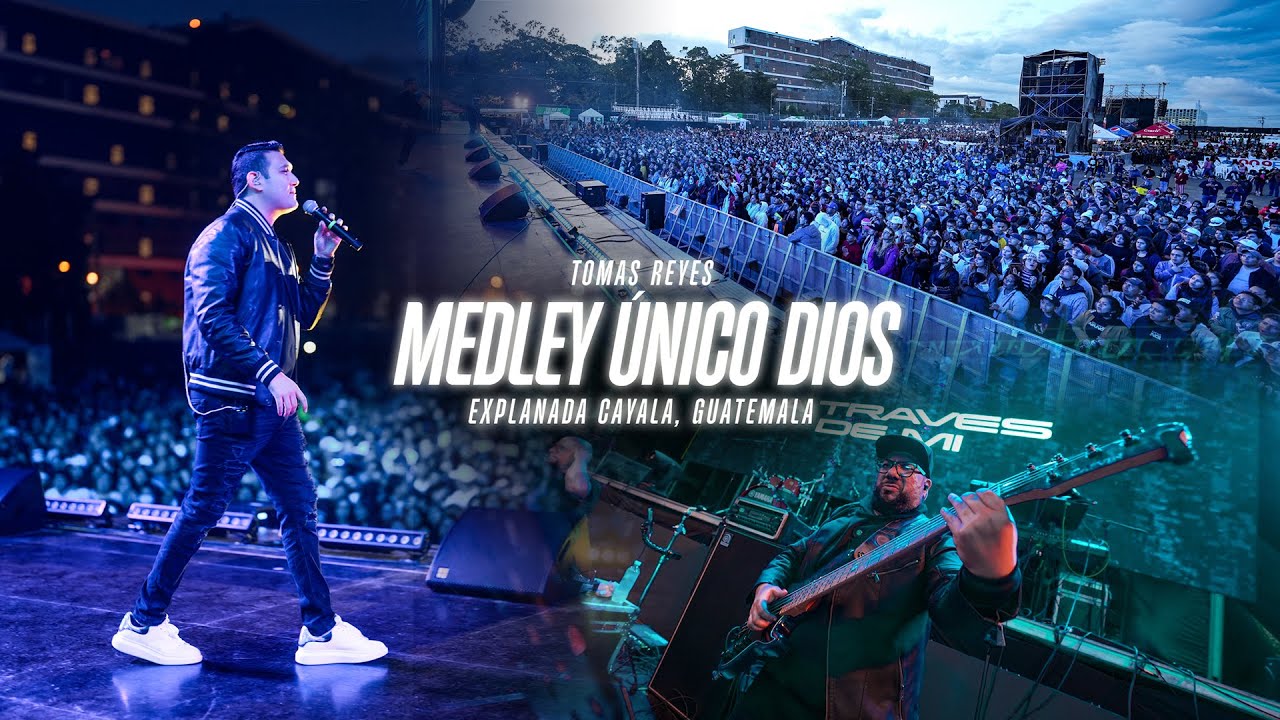 MEDLEY UNICO DIOS / GRABACION EN VIVO / CAYALA GUATEMALA / TOMAS REYES