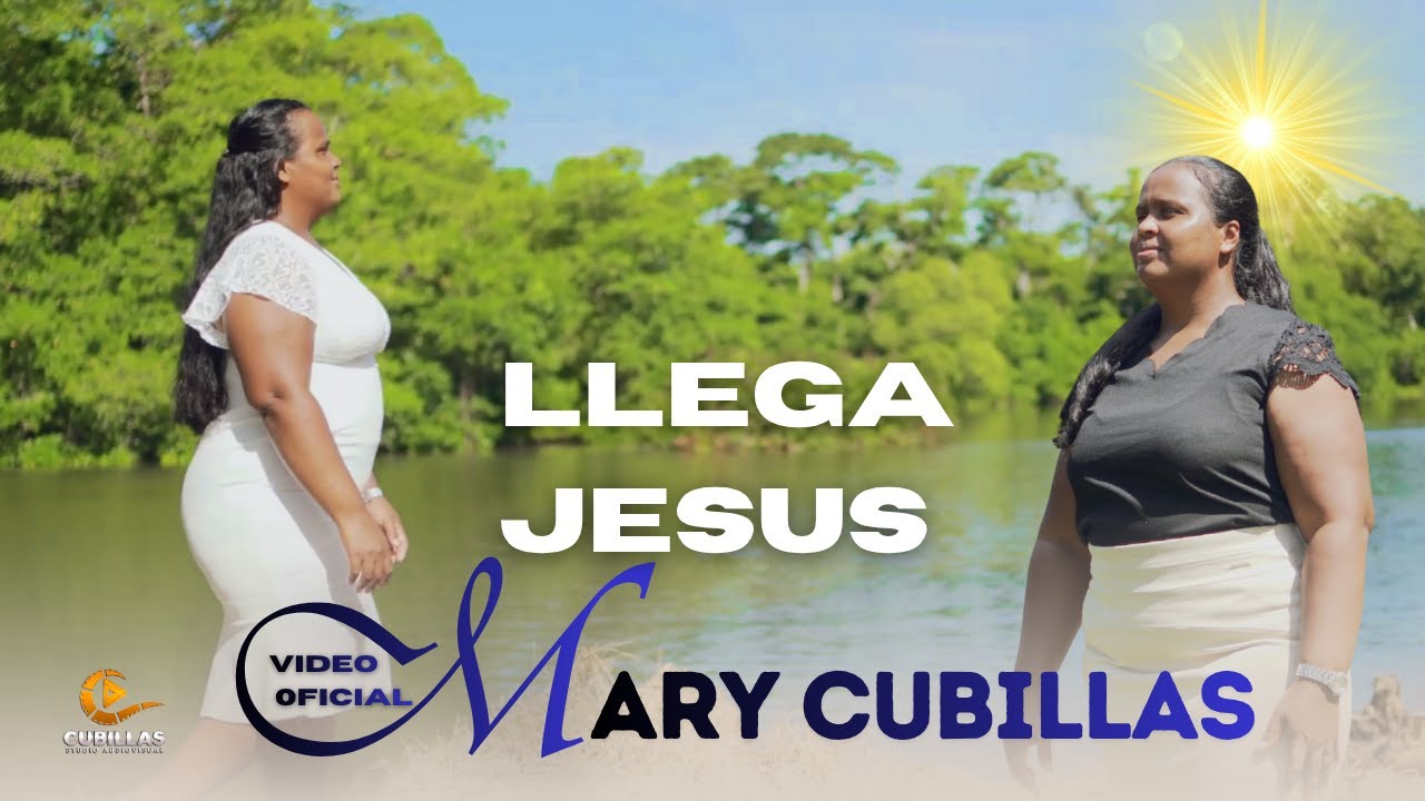 LLEGA JESUS -  MARY CUBILLAS  - VIDEO OFICIAL