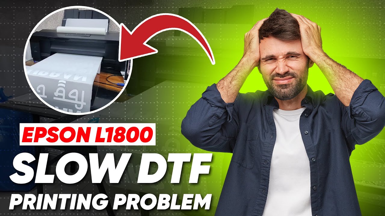 Epson L1800 slow DTF printing problem