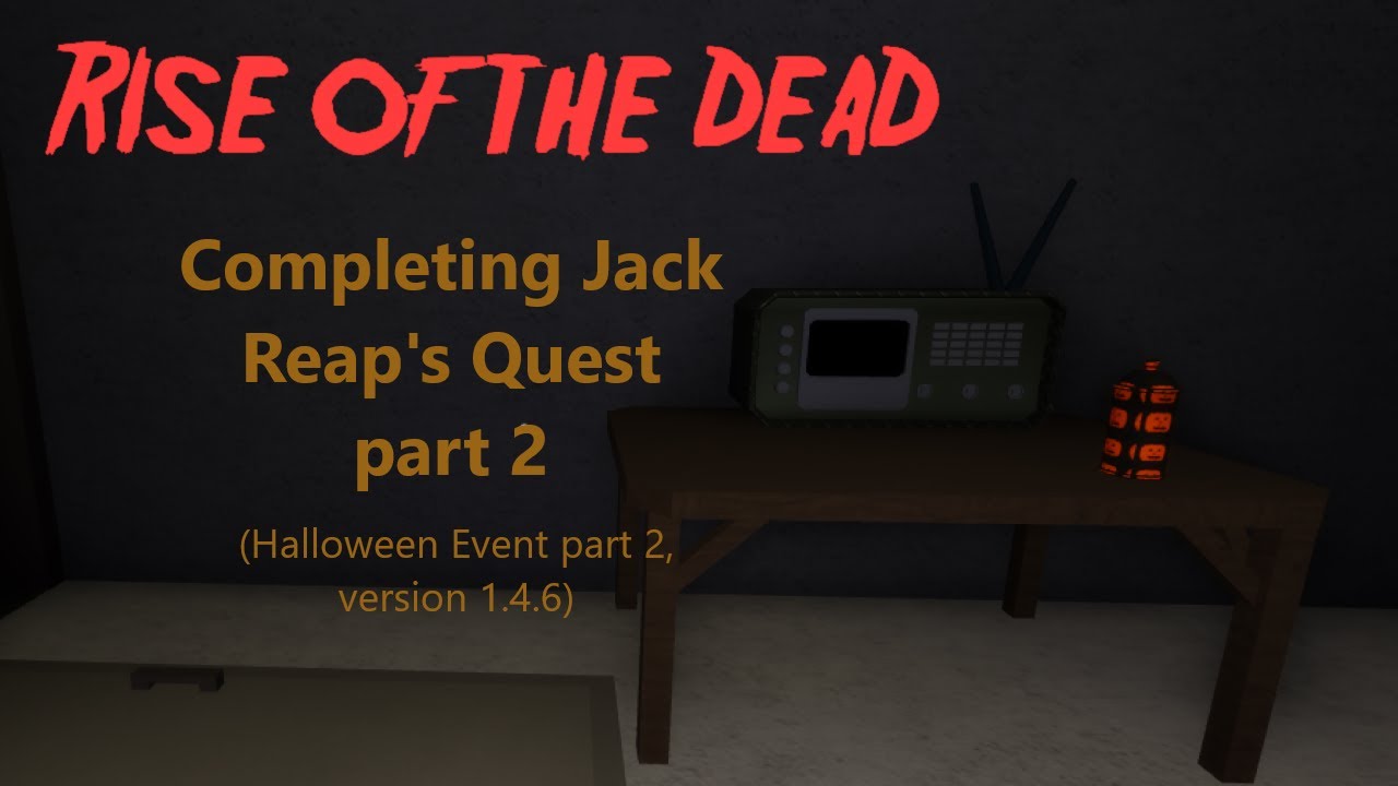 Rise of the Dead - Completing Jack Reap's Quest Part 2 (Halloween Event Part 2, version 1.4.6)